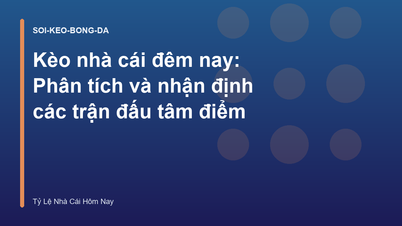 Kèo nhà cái đêm nay: Phân tích và nhận định các trận đấu tâm điểm