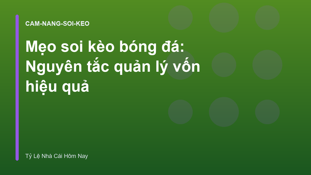 Mẹo soi kèo bóng đá: Nguyên tắc quản lý vốn hiệu quả