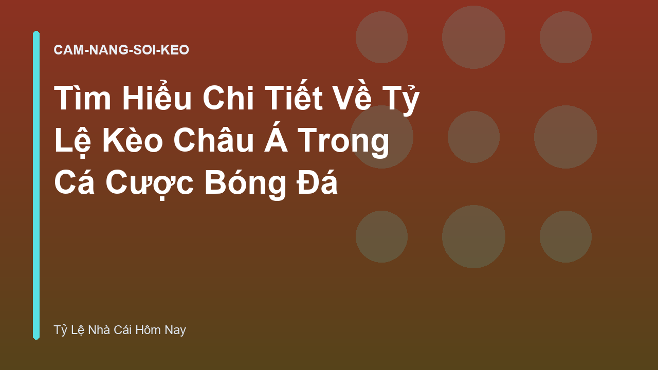 Tìm Hiểu Chi Tiết Về Tỷ Lệ Kèo Châu Á Trong Cá Cược Bóng Đá