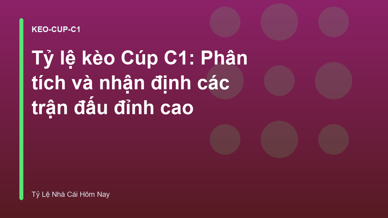 Tỷ lệ kèo Cúp C1: Phân tích và nhận định các trận đấu đỉnh cao