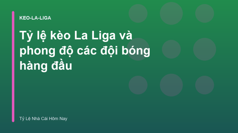 Tỷ lệ kèo La Liga và phong độ các đội bóng hàng đầu